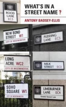 Image of Whats in a Street Name by Antony Badsey-Ellis Paperback