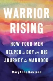 Image of Warrior Rising : How Four Men Helped a Boy on His Journey to Manhood