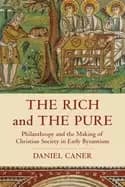 Image of The Rich and the Pure : Philanthropy and the Making of Christian Society in Early Byzantium
