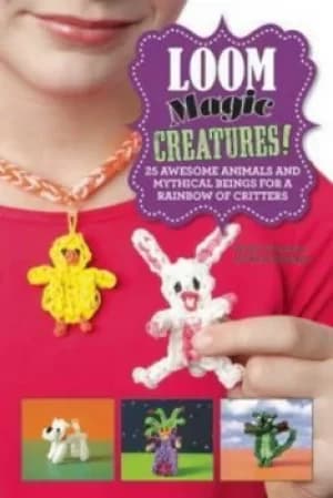 Image of Loom Magic Creatures by Becky Thomas