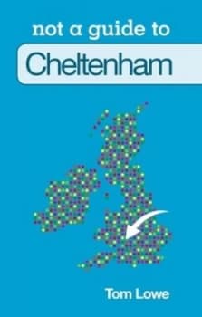 Image of Not a Guide to Cheltenham by Tom Lowe Book