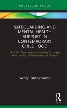 Image of Safeguarding and Mental Health Support in Contemporary ChildhoodHow the Deserving/Undeserving Paradigm from the Past Overshadows the Present