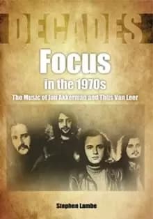 Image of Focus In The 1970s : The Music of Jan Akkerman and Thijs Van Leer