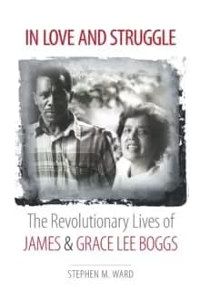 Image of In Love and Struggle : The Revolutionary Lives of James and Grace Lee Boggs