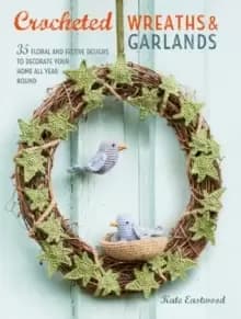 Image of Crocheted Wreaths and Garlands : 35 Floral and Festive Designs to Decorate Your Home All Year Round