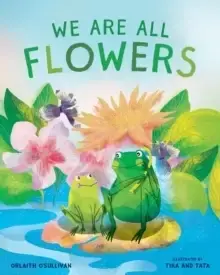 Image of We Are All Flowers : A Story of Appreciating Others