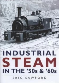 Image of Industrial Steam in the 50s and 60s by Eric Sawford Hardback