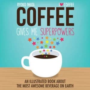 Image of Coffee Gives Me Superpowers by Ryoko Iwata Hardback