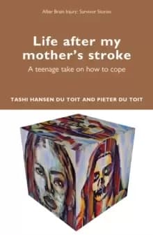 Image of Life after my mother's stroke : A teenage take on how to cope