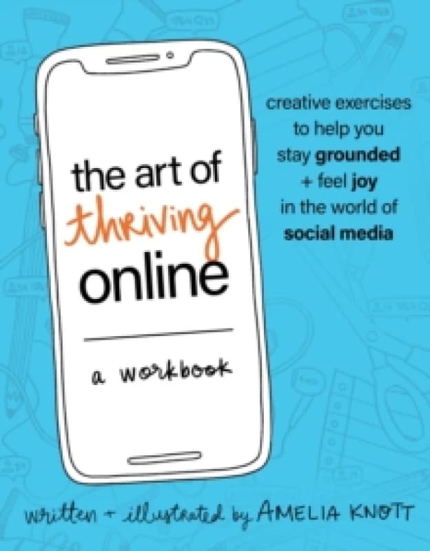 Image of The Art of Thriving Online: A Workbook : Creative Exercises to Help You Stay Grounded and Feel Joy in the World of Social Media Paperback / softback