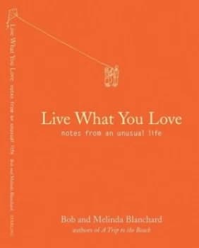Image of Live What You Love by Robert Blanchard and Melinda Blanchard Hardback