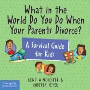 Image of what in the world do you do when your parents divorce a survival guide for