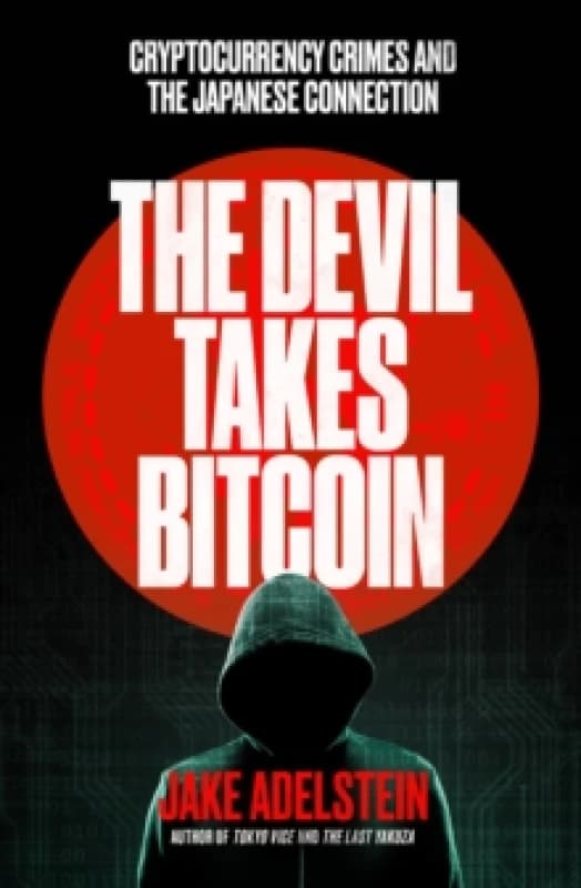 Image of The Devil Takes Bitcoin : Cryptocurrency Crimes and the Japanese Connection Paperback / softback