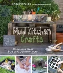 Image of Mud Kitchen Crafts : 60 Awesome Ideas for Epic Outdoor Play