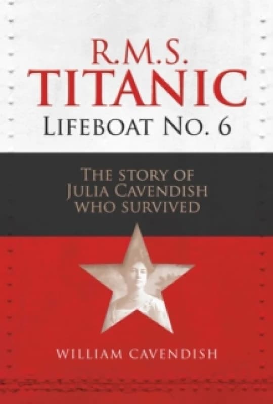 Image of R.M.S. Titanic Lifeboat No 6 : The Story of Julia Cavendish who Survived Hardback