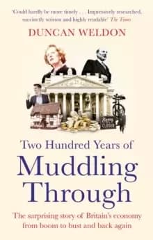 Image of Two Hundred Years of Muddling Through : The surprising story of Britain's economy from boom to bust and back again