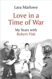 Image of Love in a Time of War : My Years with Robert Fisk