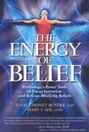 Image of energy of belief psychologys power tools to focus intention and release blo