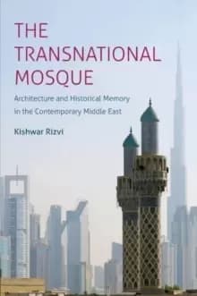 Image of The Transnational Mosque : Architecture and Historical Memory in the Contemporary Middle East