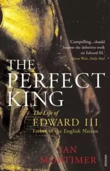 Image of The Perfect King : The Life of Edward III, Father of the English Nation