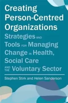 Image of Creating Person-Centred Organisations : Strategies and Tools for Managing Change in Health, Social Care and the Voluntary Sector