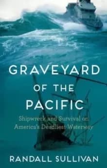 Image of Graveyard of the Pacific : Shipwreck and Survival on America's Deadliest Waterway