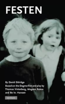 Image of Thomas Vinterberg Mogens Rukov and Bo hr Hansens Festen by David Eldridge