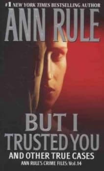 Image of But I Trusted You and Other True Cases by Ann Rule Book