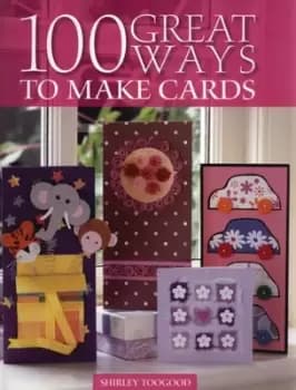 Image of 100 great ways to make cards by Shirley Toogood