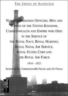 Image of The Cross of Sacrifice : Non-commissioned Officers and Men of the Royal Navy, Royal Flying Corps and Royal Air Force, 1914-1919 v. 4