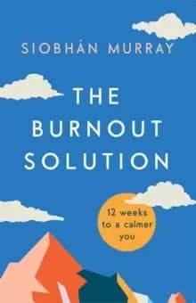 Image of The Burnout Solution : 12 weeks to a calmer you