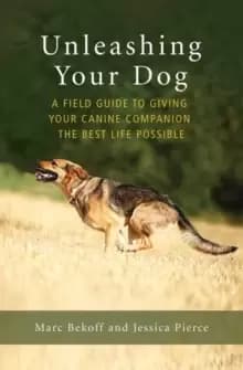 Image of Unleashing Your Dog : A Field Guide to Freedom