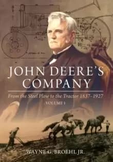 Image of John Deere's Company - Volume 1 : From the Steel Plow to the Tractor 1837-1927
