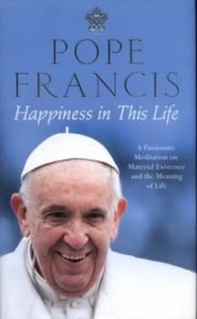 Image of Happiness in This Life by Pope Francis Hardback