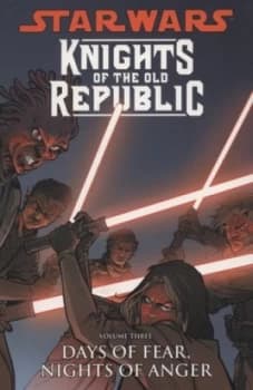 Image of Knights of the Old Republic. Vol. 3 Days of Fear Nights of Anger by John Jackson Miller and Dustin Weaver Paperback