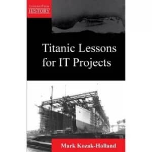 Image of Titanic Lessons for It Projects by Mark Kozak-Holland
