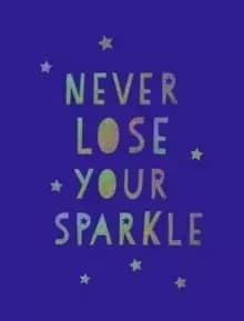 Image of Never Lose Your Sparkle : Uplifting Quotes to Help You Find Your Shine
