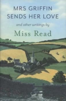 Image of Mrs Griffin Sends Her Love and Other Writings by Miss Read Hardback