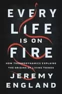Image of every life is on fire how thermodynamics explains the origins of living thi