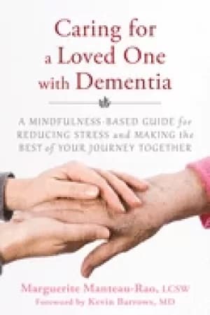 Image of caring for a loved one with dementia a mindfulness based guide for reducing