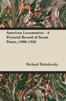 Image of American Locomotives - a Pictorial Record of Steam Power 1900-1950 by Richard Boleslavsky Paperback
