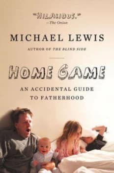 Image of Home Game - an Accidental Guide to Fatherhood by Michael Lewis Paperback