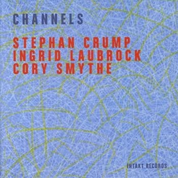 Image of Stephan Crump & Laubrock, Ingrid & Smythe, Cory - Channels CD