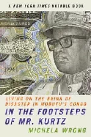 Image of in the footsteps of mr kurtz living on the brink of disaster in mobutus con