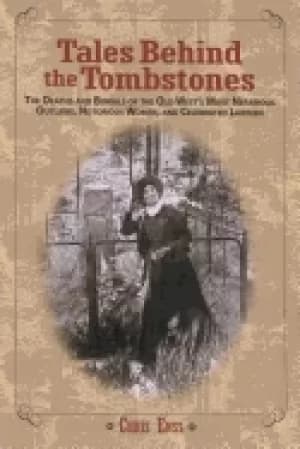 Image of tales behind the tombstones the deaths and burials of the old wests most ne