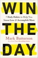 Image of win the day 7 daily habits to help you stress less and accomplish more