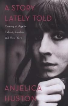 Image of A Story Lately Told by Anjelica Huston Paperback