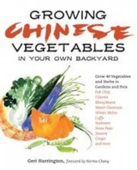 Image of Growing Chinese Vegetables in Your Own Backyard by Geri Harrington Paperback