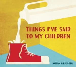 Image of Things Ive Said to My Children by Nathan Ripperger Hardback