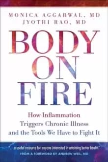 Image of Body On Fire : How Inflammation Triggers Chronic Illness and the Tools We Have to Fight It
